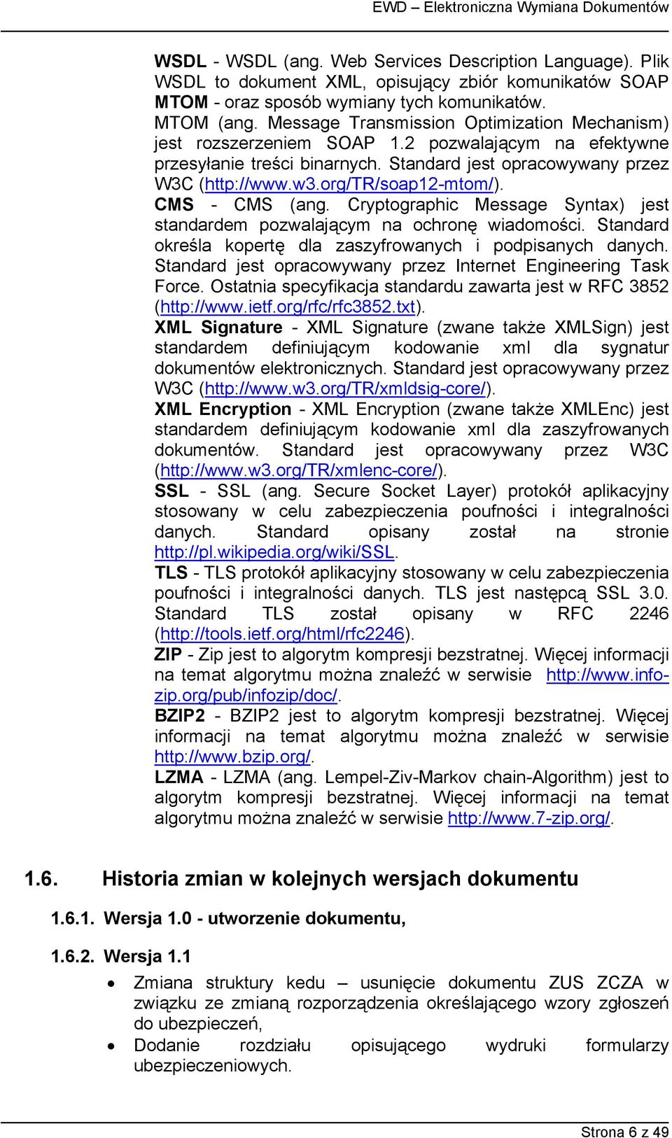 org/tr/soap12-mtom/). CMS - CMS (ang. Cryptographic Message Syntax) jest standardem pozwalającym na ochronę wiadomości. Standard określa kopertę dla zaszyfrowanych i podpisanych danych.