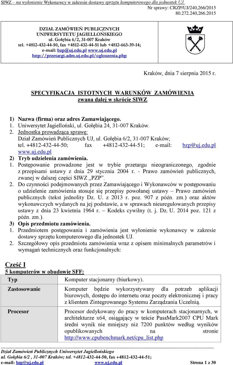 Gołębia 24, 31-007 Kraków. 2. Jednostka prowadząca sprawę: Dział Zamówień Publicznych UJ, ul. Gołębia 6/2, 31-007 Kraków; tel. +4812-432-44-50; fax +4812-432-44-51; e-mail: bzp@uj.edu.