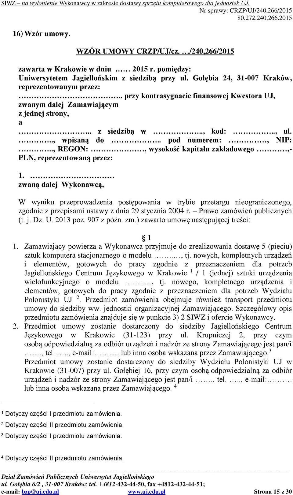 ., REGON:, wysokość kapitału zakładowego,- PLN, reprezentowaną przez: 1.