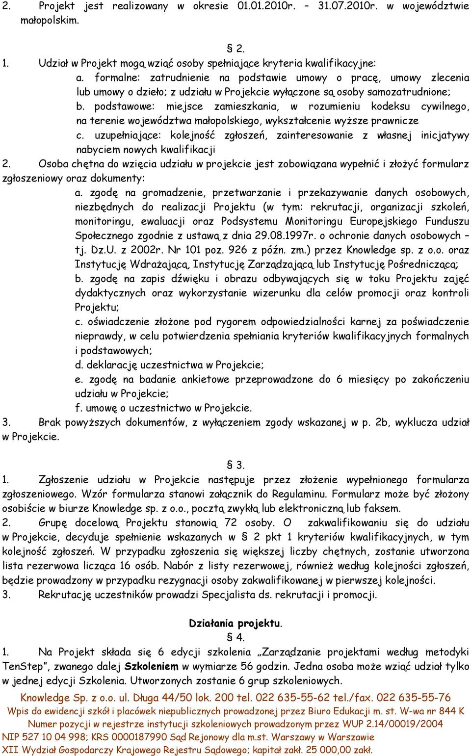 podstawowe: miejsce zamieszkania, w rozumieniu kodeksu cywilnego, na terenie województwa małopolskiego, wykształcenie wyższe prawnicze c.