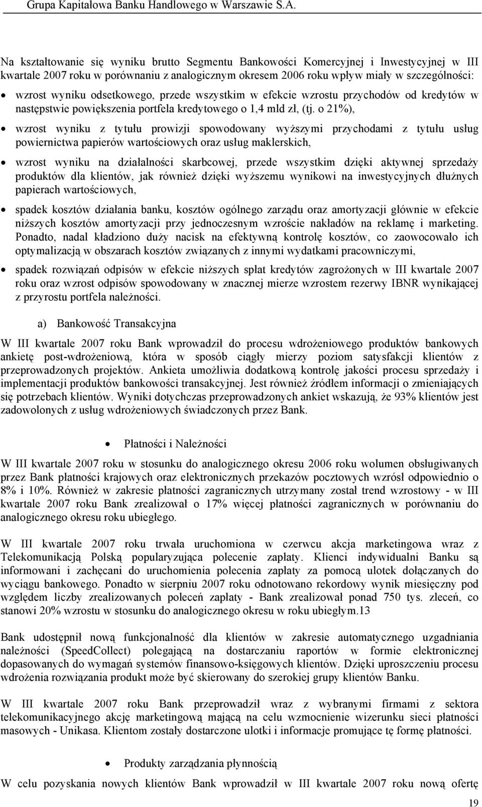 o 21%), wzrost wyniku z tytułu prowizji spowodowany wyższymi przychodami z tytułu usług powiernictwa papierów wartościowych oraz usług maklerskich, wzrost wyniku na działalności skarbcowej, przede