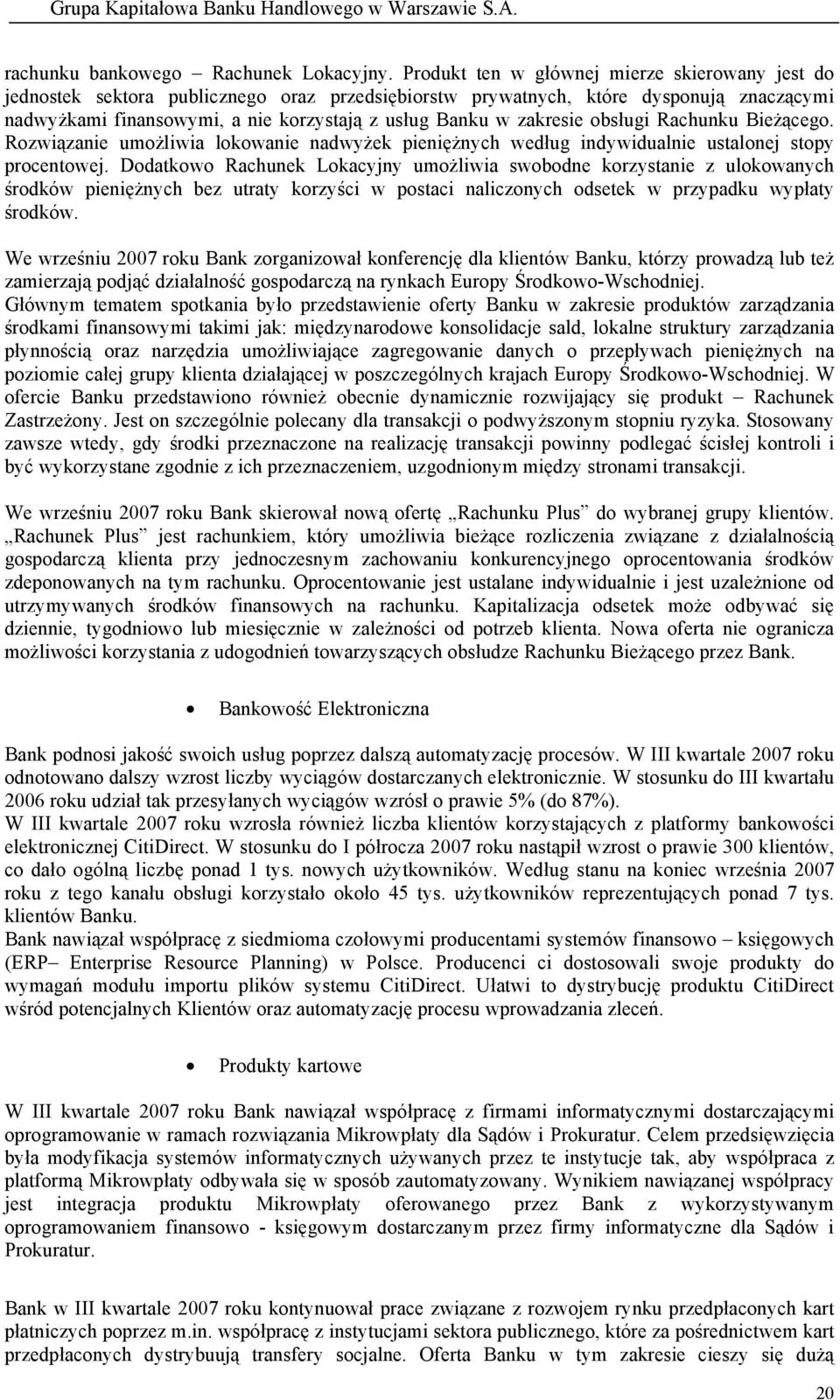 zakresie obsługi Rachunku Bieżącego. Rozwiązanie umożliwia lokowanie nadwyżek pieniężnych według indywidualnie ustalonej stopy procentowej.