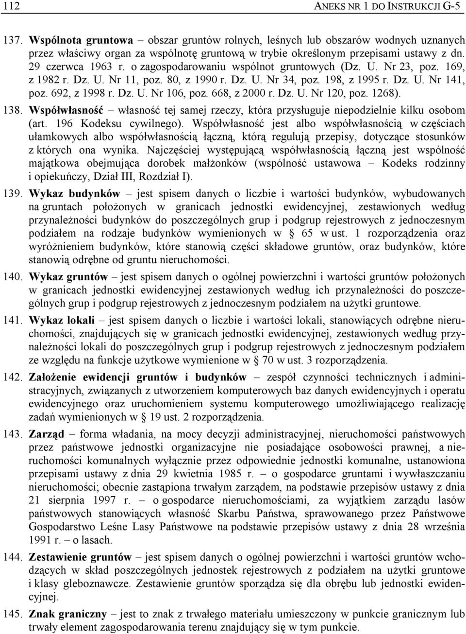 o zagospodarowaniu wspólnot gruntowych (Dz. U. Nr 23, poz. 169, z 1982 r. Dz. U. Nr 11, poz. 80, z 1990 r. Dz. U. Nr 34, poz. 198, z 1995 r. Dz. U. Nr 141, poz. 692, z 1998 r. Dz. U. Nr 106, poz.