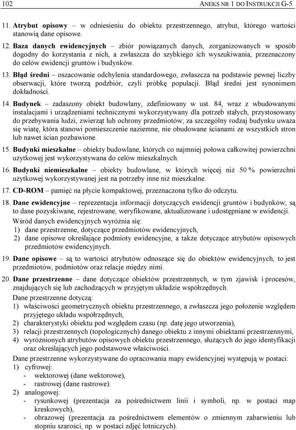 budynków. 13. Błąd średni oszacowanie odchylenia standardowego, zwłaszcza na podstawie pewnej liczby obserwacji, które tworzą podzbiór, czyli próbkę populacji. Błąd średni jest synonimem dokładności.