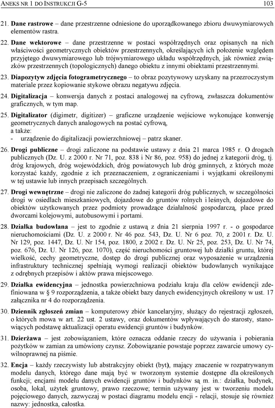 trójwymiarowego układu współrzędnych, jak również związków przestrzennych (topologicznych) danego obiektu z innymi obiektami przestrzennymi. 23.