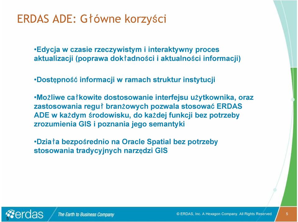 reguł branżowych pozwala stosować ERDAS ADE w każdym środowisku, do każdej funkcji bez potrzeby zrozumienia GIS i poznania jego