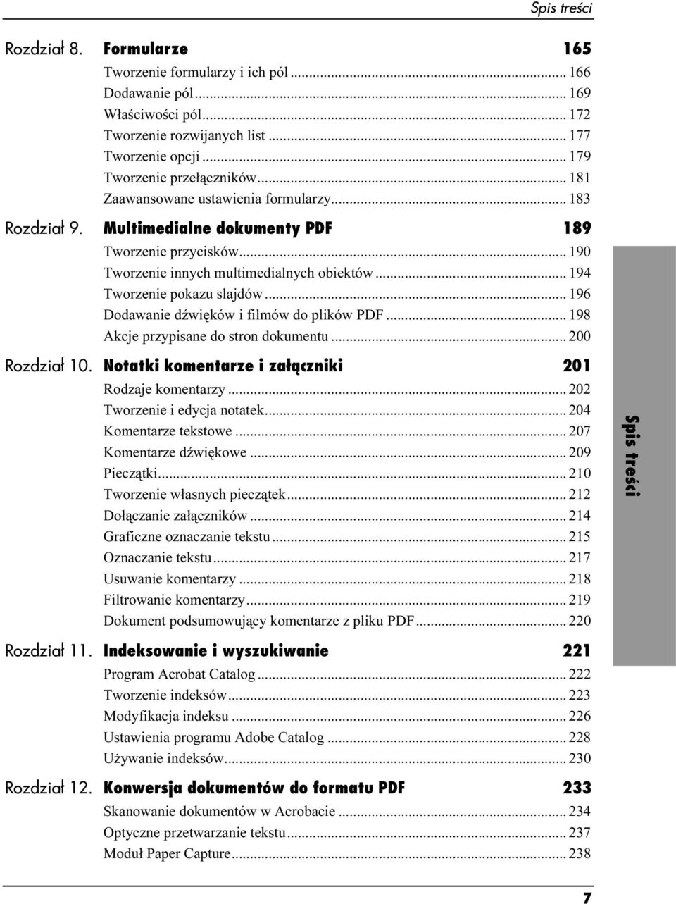 ..p... 196 Dodawanie dźwięków i filmów do plików PDF... 198 Akcje przypisane do stron dokumentu...p... 200 Rozdział 10. Notatki komentarze i załączniki 201 Rodzaje komentarzy...p... 202 Tworzenie i edycja notatek.