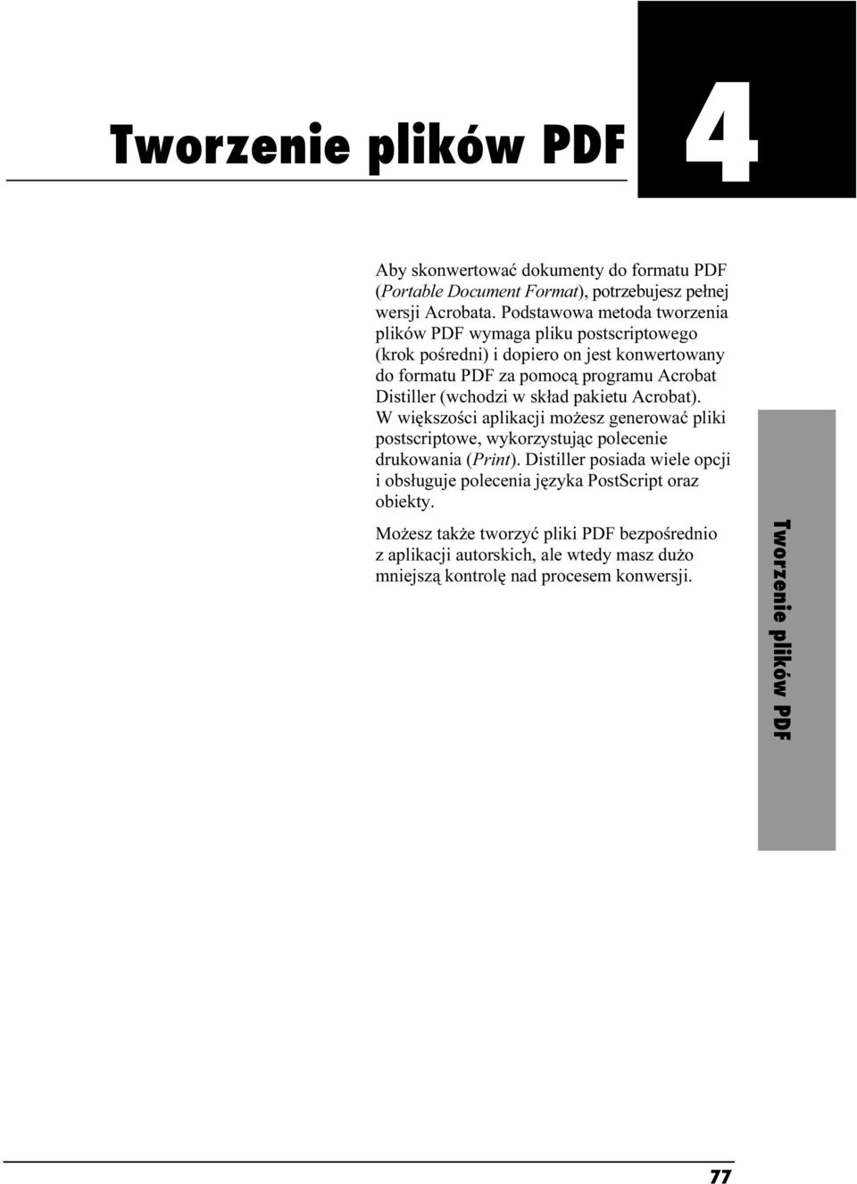 (wchodzi w skład pakietu Acrobat). W większości aplikacji możesz generować pliki postscriptowe, wykorzystując polecenie drukowania (Print).