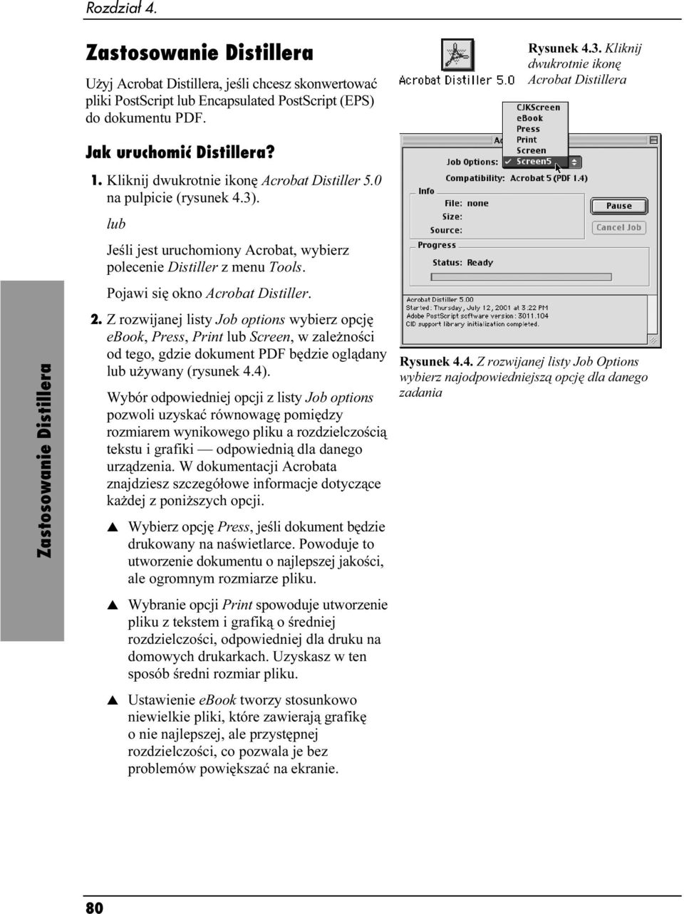 Pojawi się okno Acrobat Distiller. 2. Z rozwijanej listy Job options wybierz opcję ebook, Press, Print lub Screen, w zależności od tego, gdzie dokument PDF będzie oglądany lub używany (rysunek 4.4).