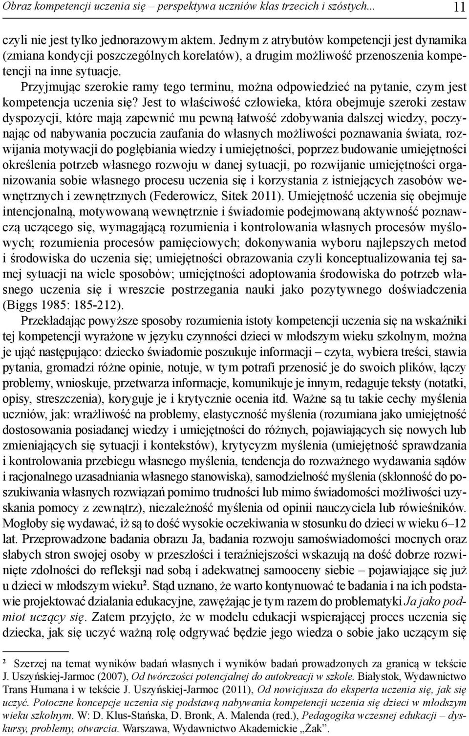 Przyj mu jąc sze ro kie ra my te go ter mi nu, mo żna od po wie dzieć na py ta nie, czym jest kom pe ten cja ucze nia się?