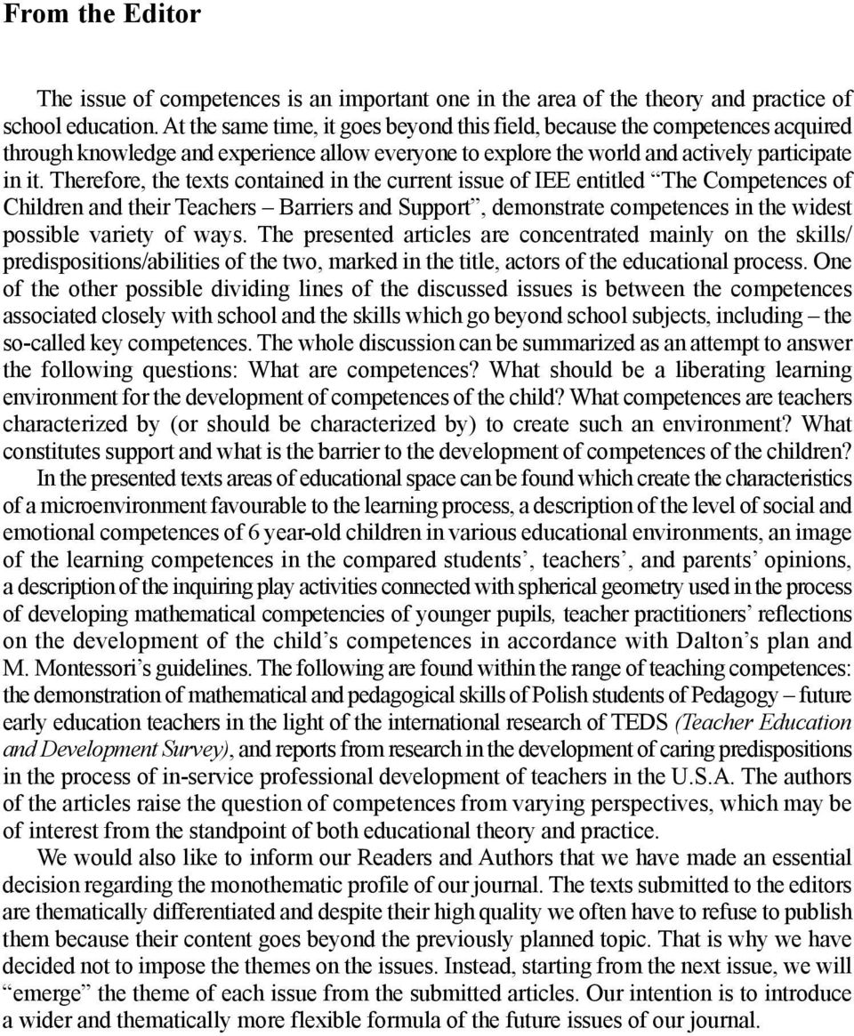 Therefore, the texts contained in the current issue of IEE entitled The Competences of Children and their Teachers Barriers and Support, demonstrate competences in the widest possible variety of ways.