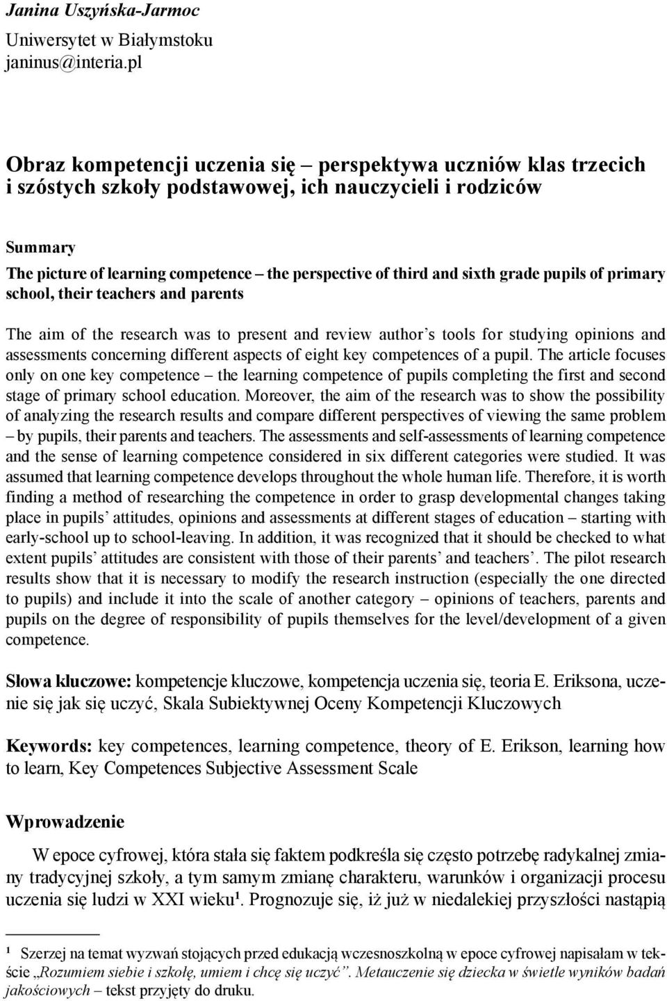 sixth grade pupils of primary school, their teachers and parents The aim of the research was to present and review author s tools for studying opinions and assessments concerning different aspects of