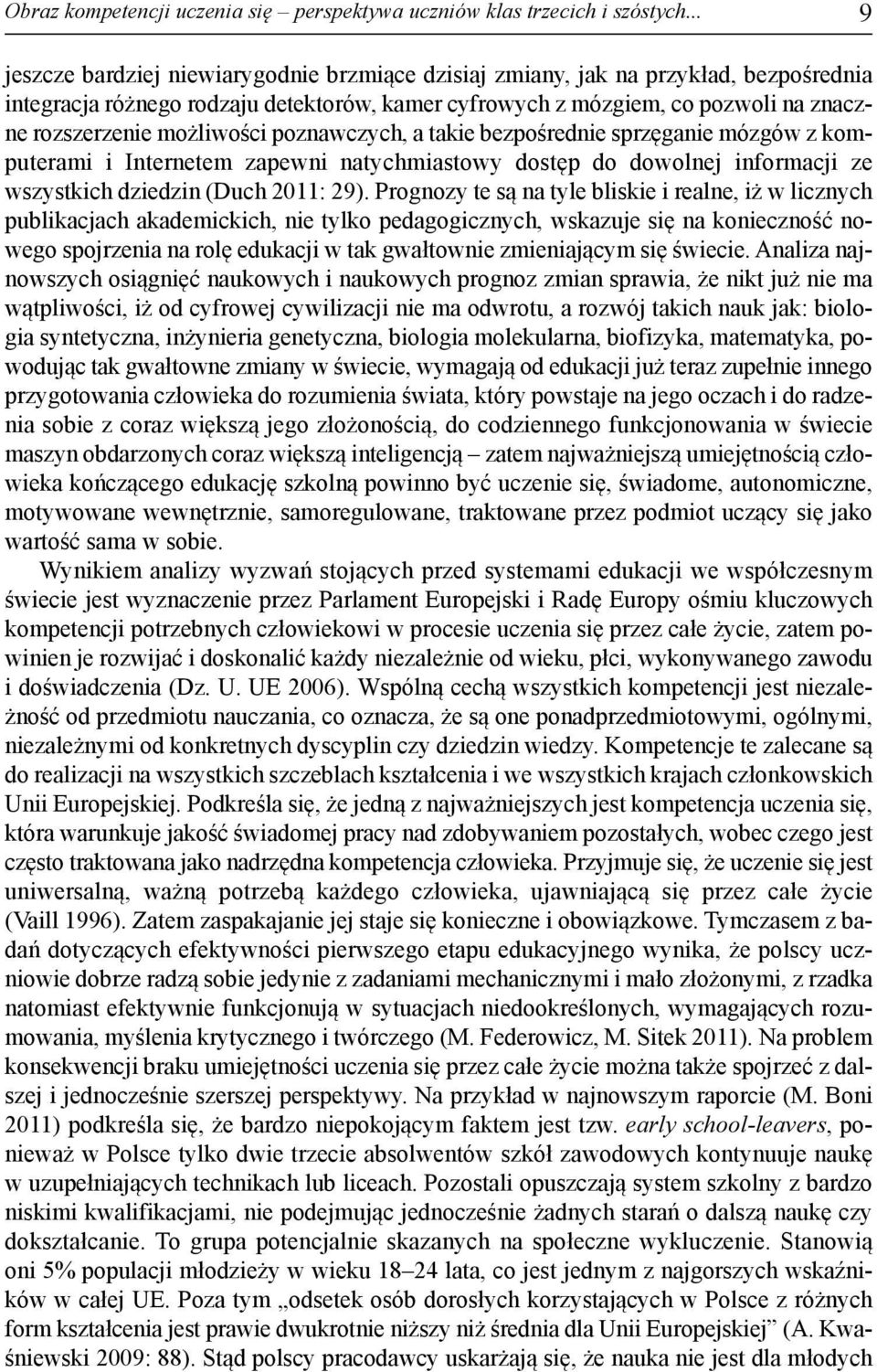 na znacz - ne roz sze rze nie mo żli wo ści po znaw czych, a ta kie bez po śred nie sprzę ga nie mó zgów z kom - pu te ra mi i In ter ne tem za pew ni na tych mia sto wy do stęp do do wol nej in for