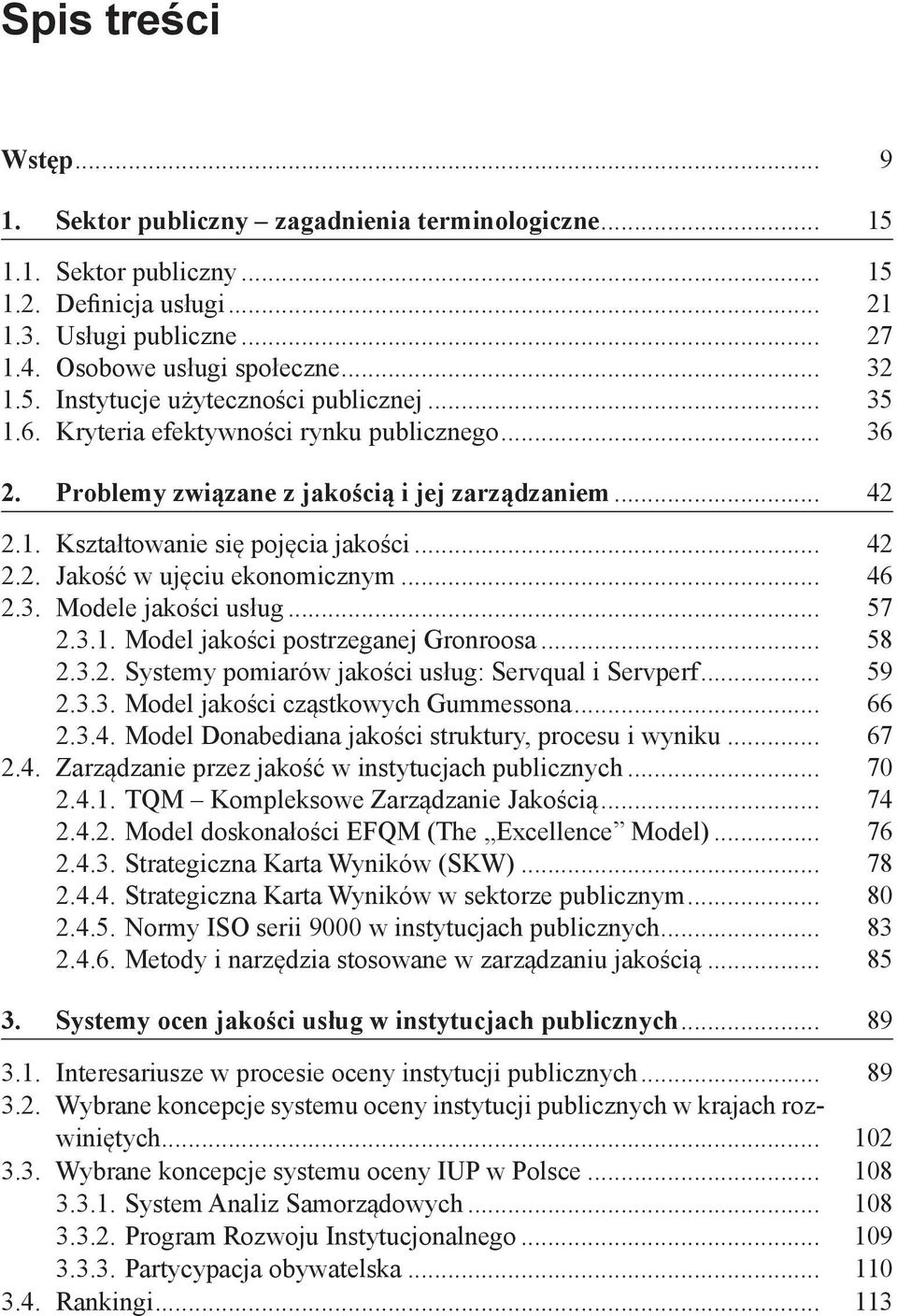 .. 46 2.3. Modele jakości usług... 57 2.3.1. Model jakości postrzeganej Gronroosa... 58 2.3.2. Systemy pomiarów jakości usług: Servqual i Servperf... 59 2.3.3. Model jakości cząstkowych Gummessona.