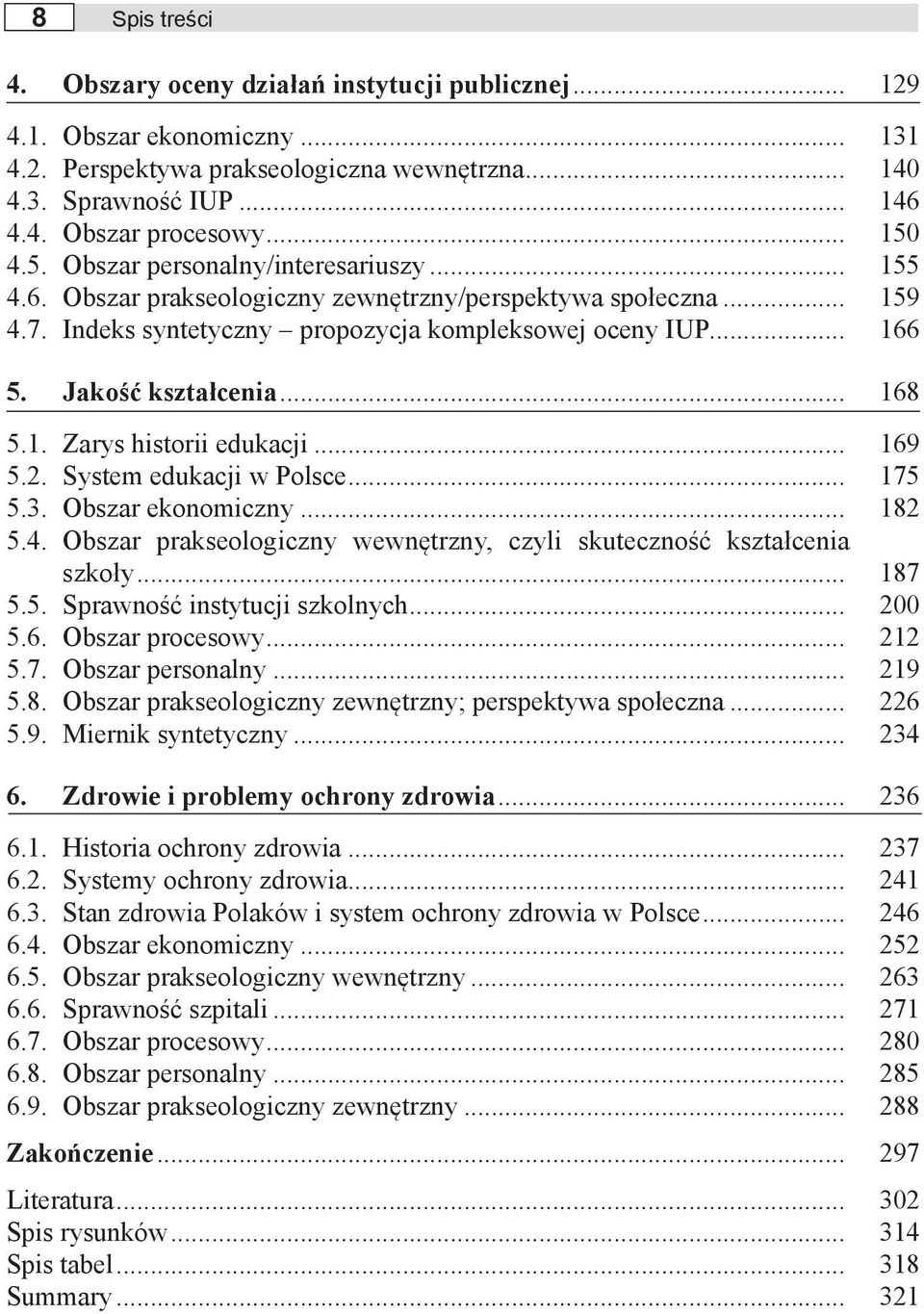 Jakość kształcenia... 168 5.1. Zarys historii edukacji... 169 5.2. System edukacji w Polsce... 175 5.3. Obszar ekonomiczny... 182 5.4.