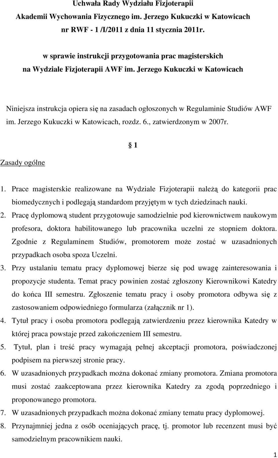 Jerzego Kukuczki w Katowicach Niniejsza instrukcja opiera się na zasadach ogłoszonych w Regulaminie Studiów AWF im. Jerzego Kukuczki w Katowicach, rozdz. 6., zatwierdzonym w 2007r. Zasady ogólne 1 1.