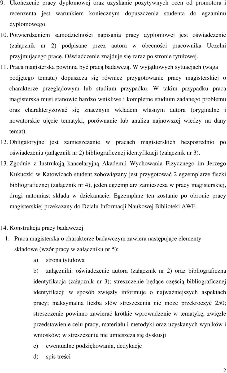 Oświadczenie znajduje się zaraz po stronie tytułowej. 11. Praca magisterska powinna być pracą badawczą.