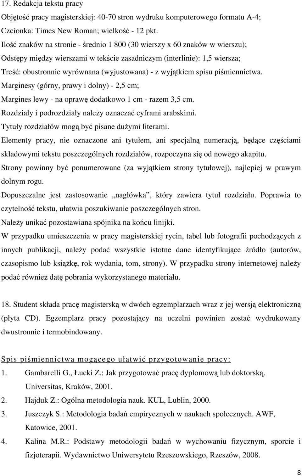 wyjątkiem spisu piśmiennictwa. Marginesy (górny, prawy i dolny) - 2,5 cm; Margines lewy - na oprawę dodatkowo 1 cm - razem 3,5 cm. Rozdziały i podrozdziały należy oznaczać cyframi arabskimi.