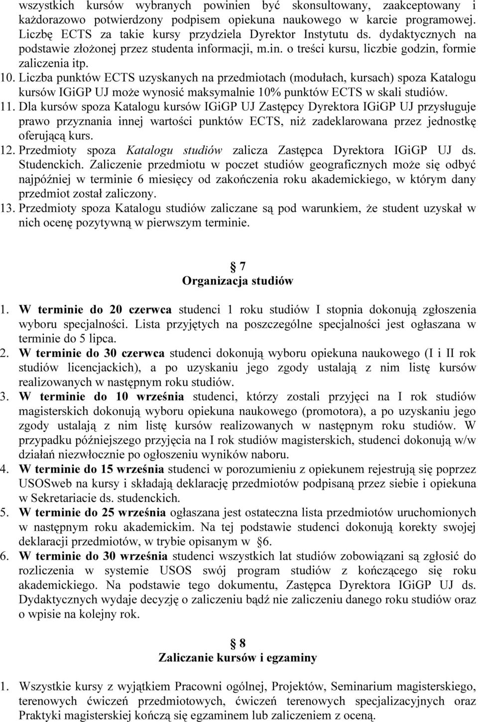 Liczba punktów ECTS uzyskanych na przedmiotach (modułach, kursach) spoza Katalogu kursów IGiGP UJ może wynosić maksymalnie 10% punktów ECTS w skali studiów. 11.