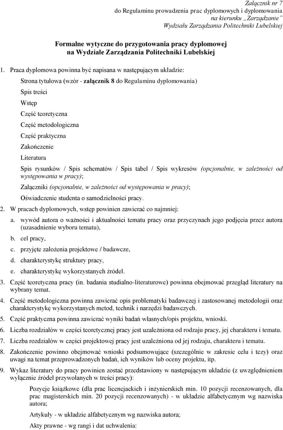 Praca dyplomowa powinna być napisana w następującym układzie: Strona tytułowa (wzór - załącznik 8 do Regulaminu dyplomowania) Spis treści Wstęp Część teoretyczna Część metodologiczna Część praktyczna