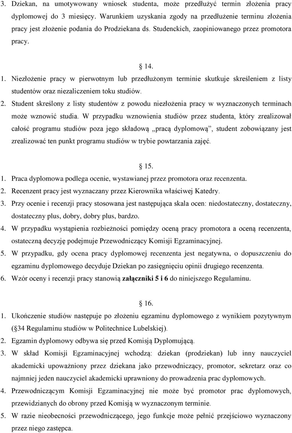 . 1. Niezłożenie pracy w pierwotnym lub przedłużonym terminie skutkuje skreśleniem z listy studentów oraz niezaliczeniem toku studiów. 2.