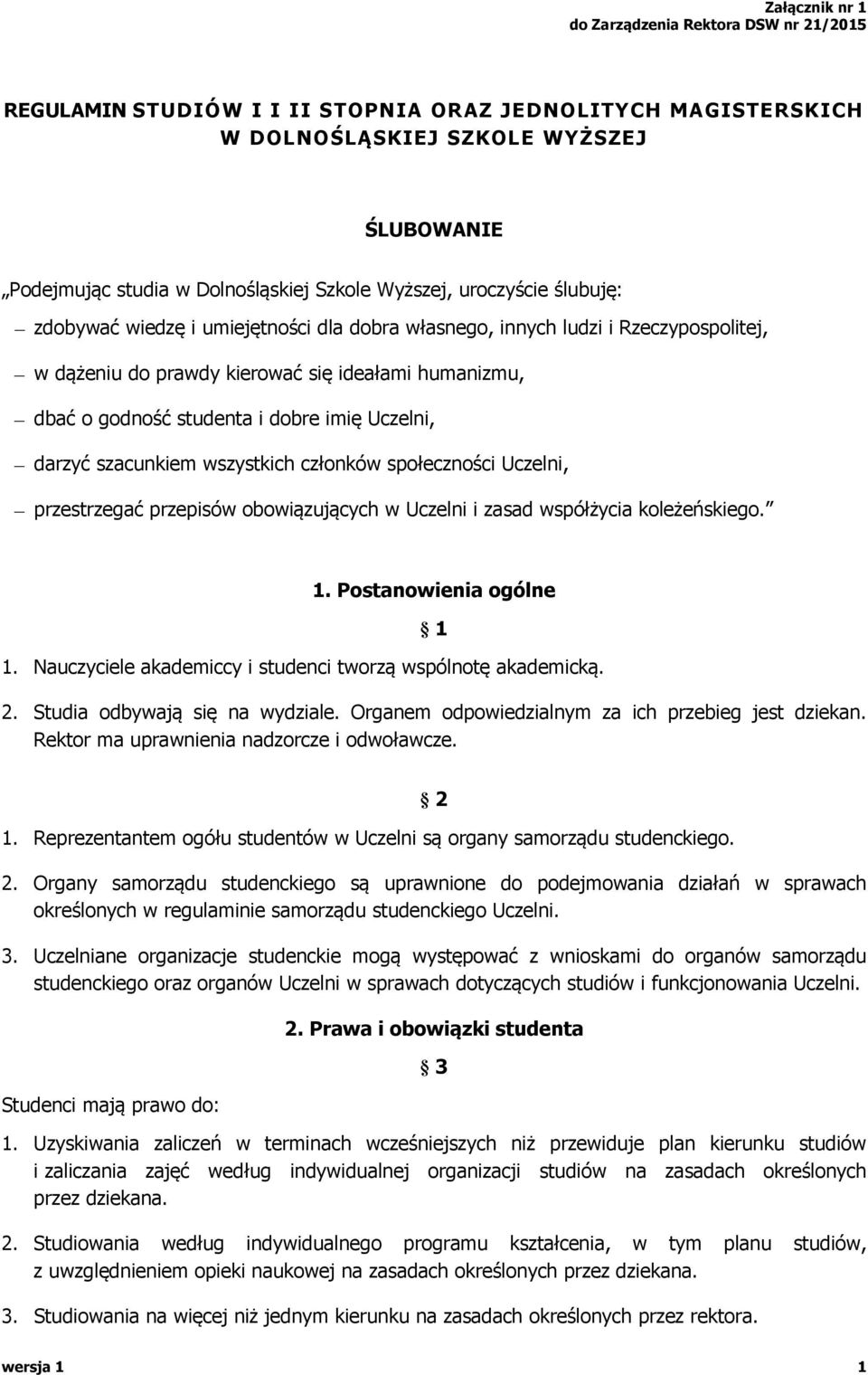 imię Uczelni, darzyć szacunkiem wszystkich członków społeczności Uczelni, przestrzegać przepisów obowiązujących w Uczelni i zasad współżycia koleżeńskiego. 1. Postanowienia ogólne 1.