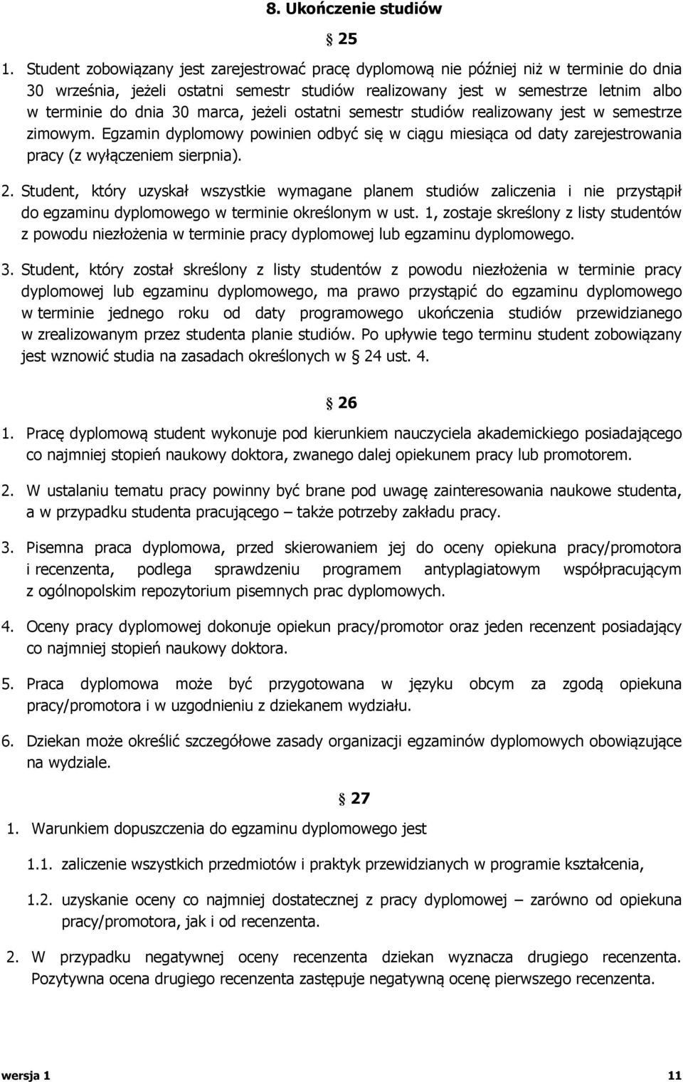 marca, jeżeli ostatni semestr studiów realizowany jest w semestrze zimowym. Egzamin dyplomowy powinien odbyć się w ciągu miesiąca od daty zarejestrowania pracy (z wyłączeniem sierpnia). 2.