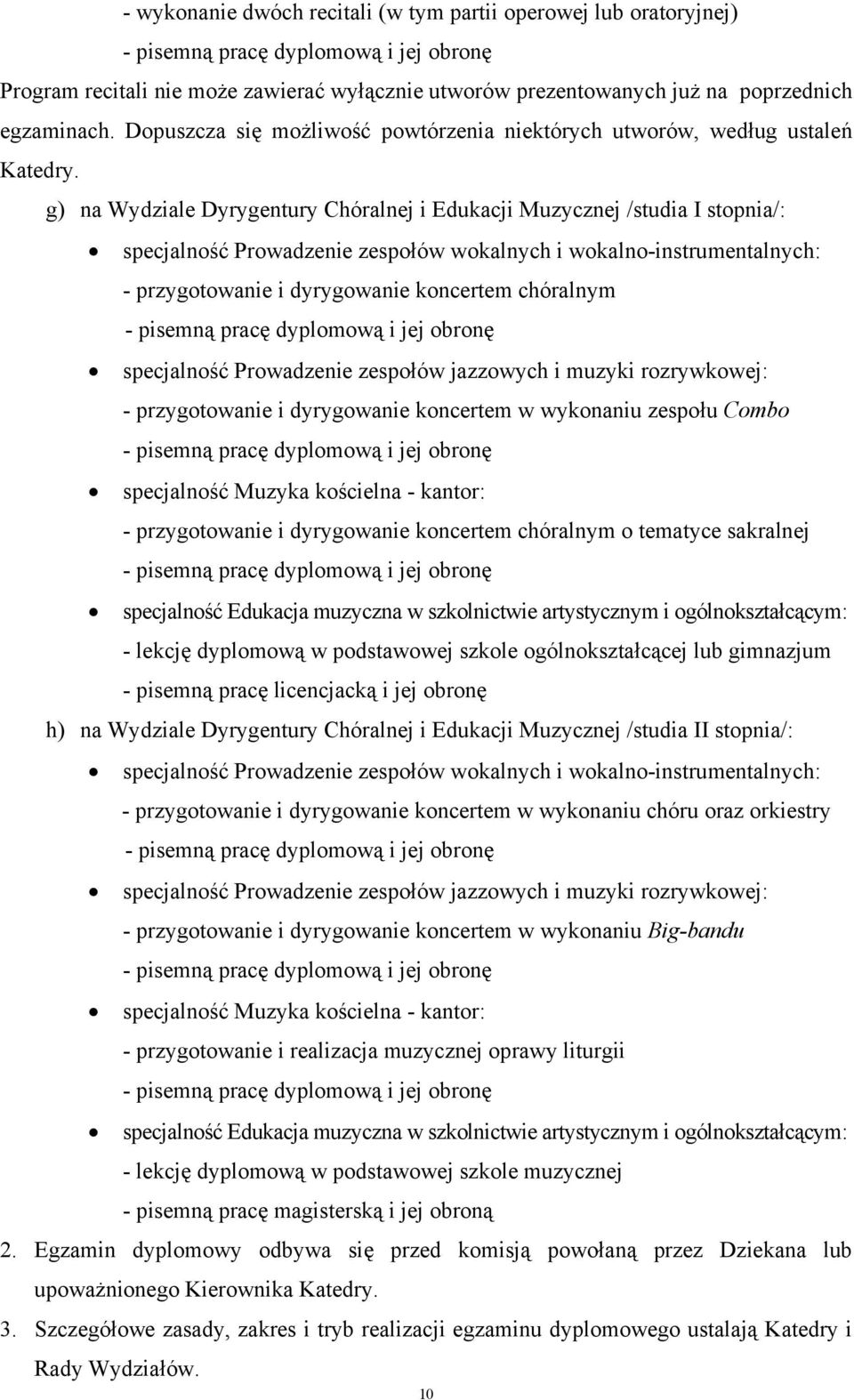 g) na Wydziale Dyrygentury Chóralnej i Edukacji Muzycznej /studia I stopnia/: specjalność Prowadzenie zespołów wokalnych i wokalno-instrumentalnych: - przygotowanie i dyrygowanie koncertem chóralnym