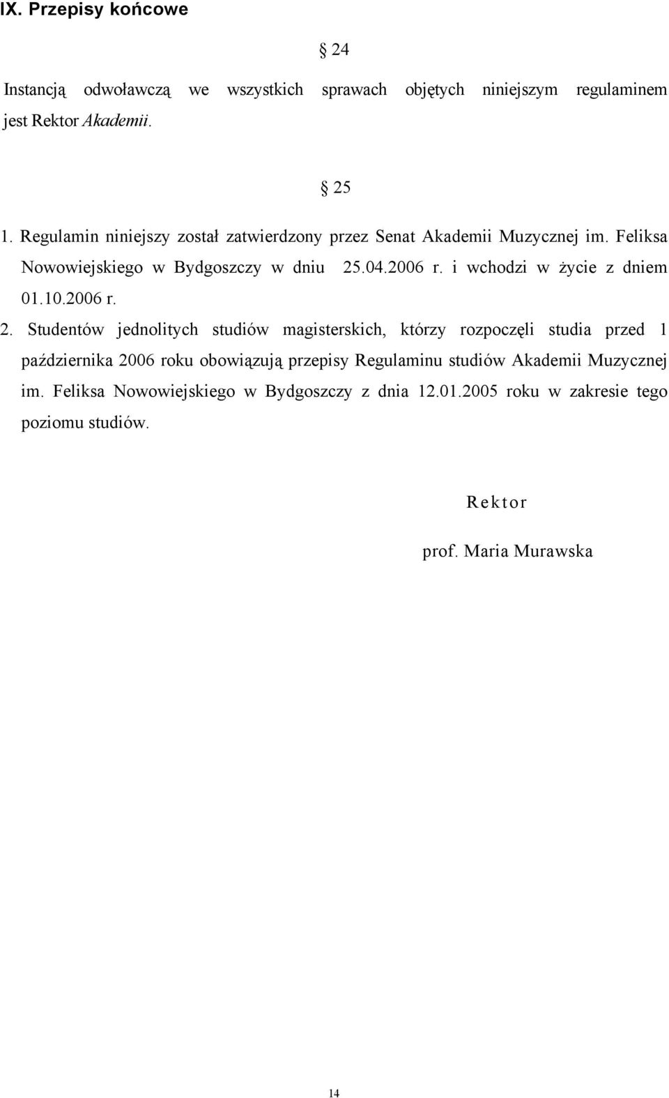 i wchodzi w życie z dniem 01.10.2006 r. 2.