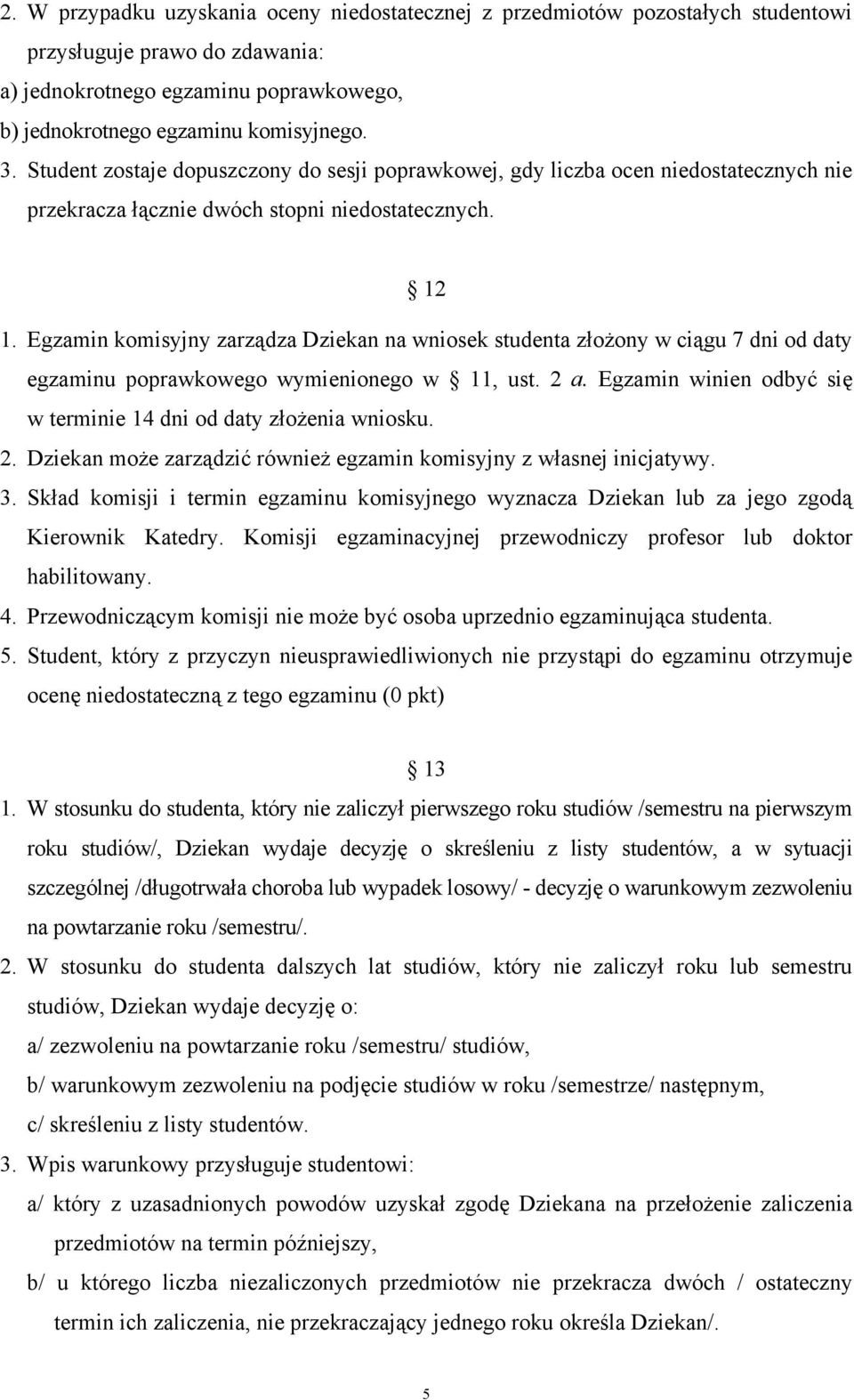 Egzamin komisyjny zarządza Dziekan na wniosek studenta złożony w ciągu 7 dni od daty egzaminu poprawkowego wymienionego w 11, ust. 2 a.