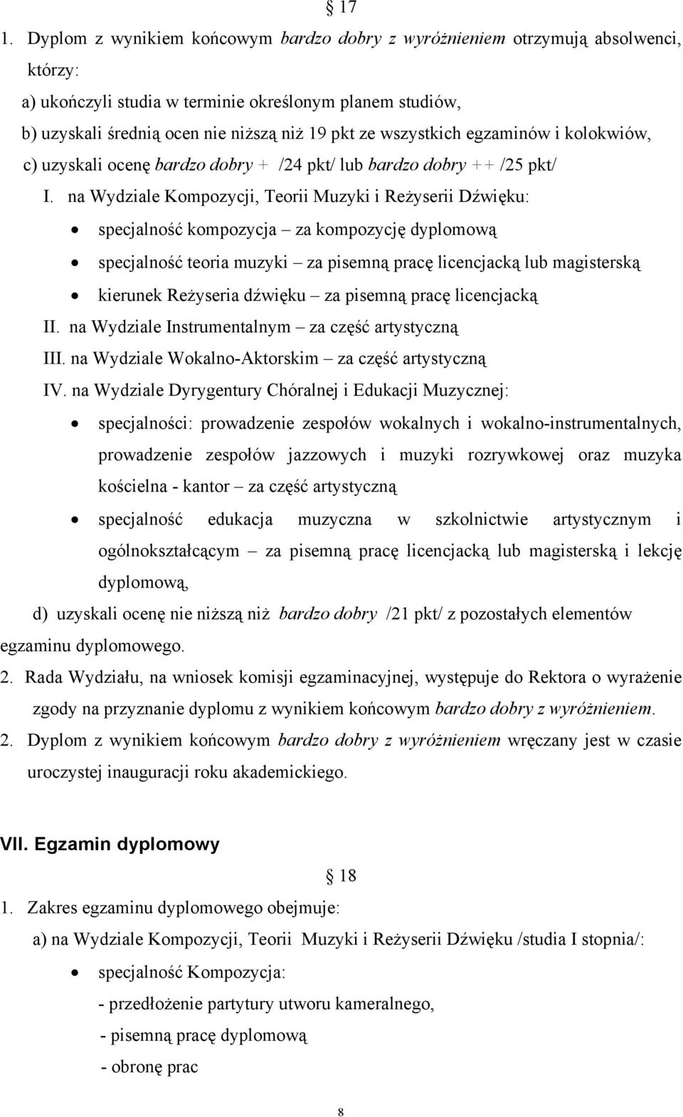 na Wydziale Kompozycji, Teorii Muzyki i Reżyserii Dźwięku: specjalność kompozycja za kompozycję dyplomową specjalność teoria muzyki za pisemną pracę licencjacką lub magisterską kierunek Reżyseria