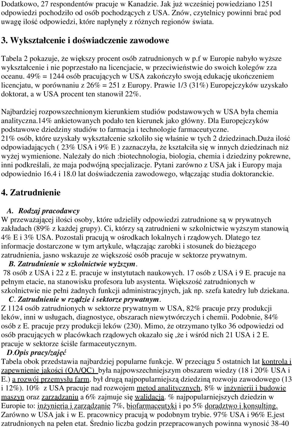 Wykształcenie i doświadczenie zawodowe Tabela 2 pokazuje, Ŝe większy procent osób zatrudnionych w p.