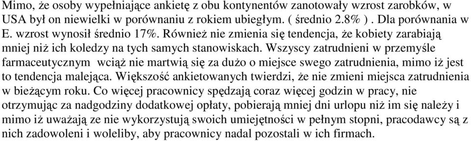 Wszyscy zatrudnieni w przemyśle farmaceutycznym wciąŝ nie martwią się za duŝo o miejsce swego zatrudnienia, mimo iŝ jest to tendencja malejąca.