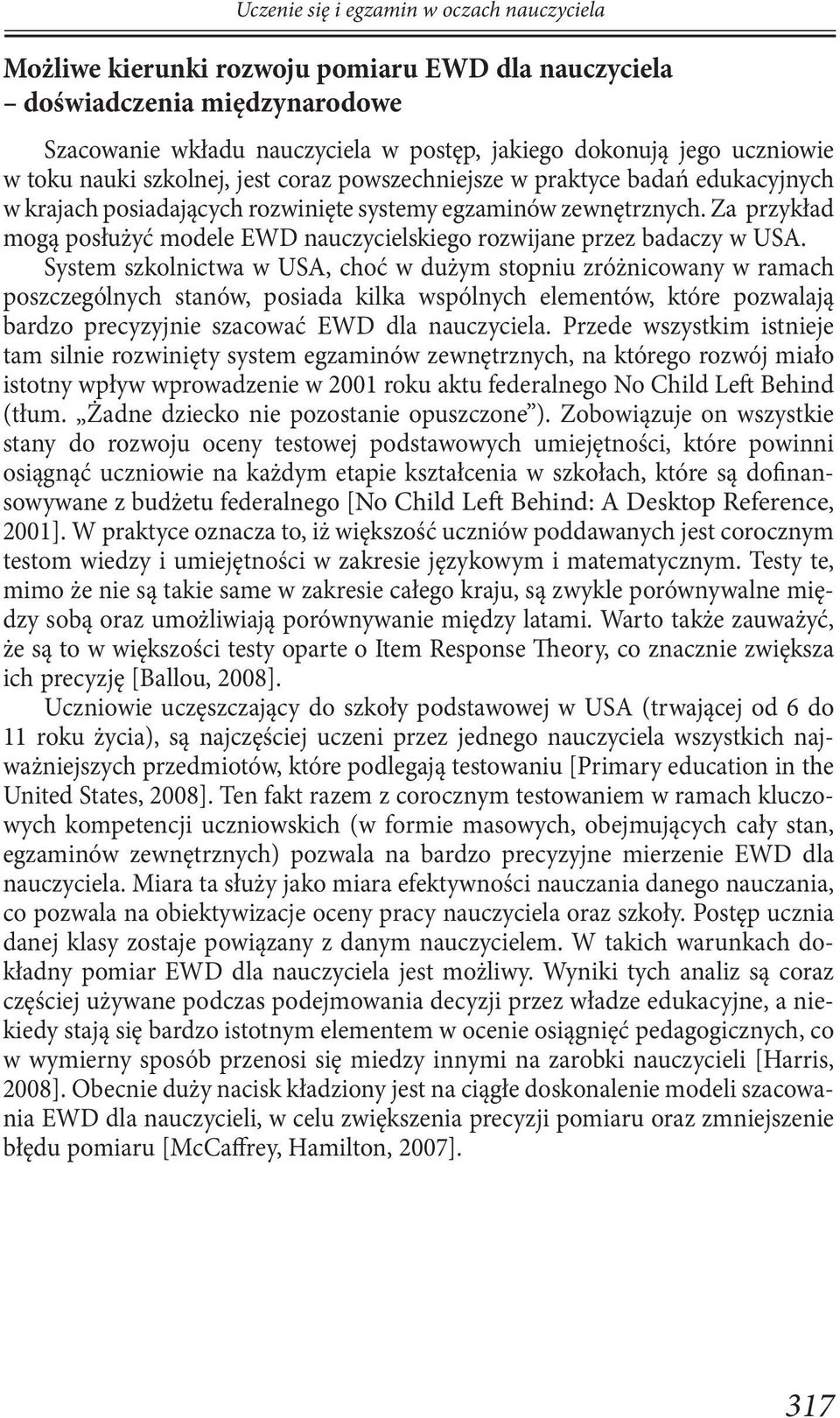 Za przykład mogą posłużyć modele EWD nauczycielskiego rozwijane przez badaczy w USA.