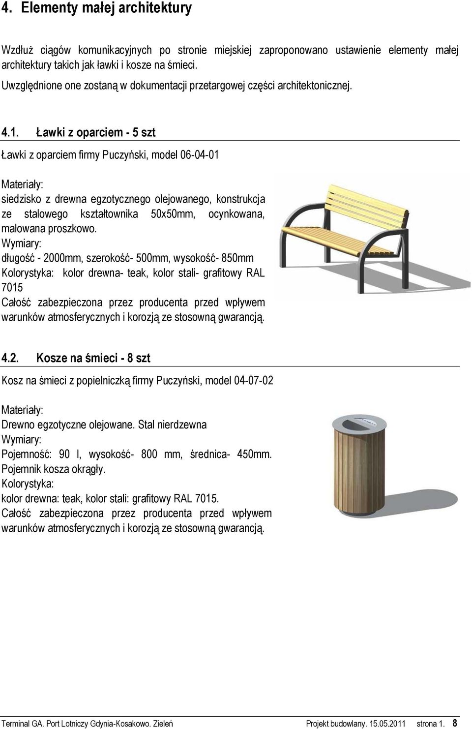 Ławki z oparciem - 5 szt Ławki z oparciem firmy Puczyński, model 06-04-01 Materiały: siedzisko z drewna egzotycznego olejowanego, konstrukcja ze stalowego kształtownika 50x50mm, ocynkowana, malowana