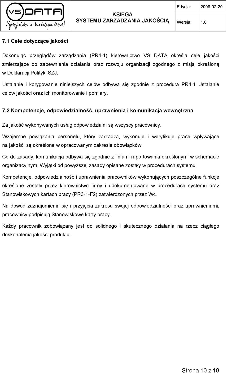 2 Kompetencje, odpowiedzialność, uprawnienia i komunikacja wewnętrzna Za jakość wykonywanych usług odpowiedzialni są wszyscy pracownicy.