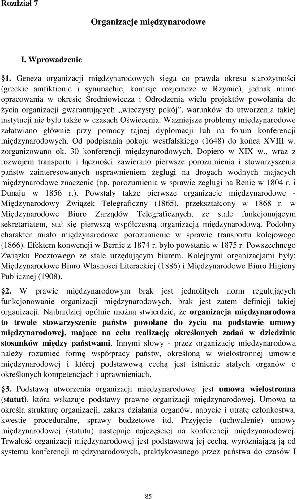 wielu projektów powołania do życia organizacji gwarantujących wieczysty pokój, warunków do utworzenia takiej instytucji nie było także w czasach Oświecenia.