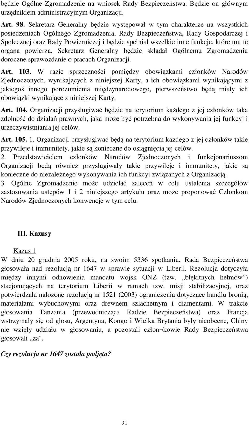 wszelkie inne funkcje, które mu te organa powierzą. Sekretarz Generalny będzie składał Ogólnemu Zgromadzeniu doroczne sprawozdanie o pracach Organizacji. Art. 103.