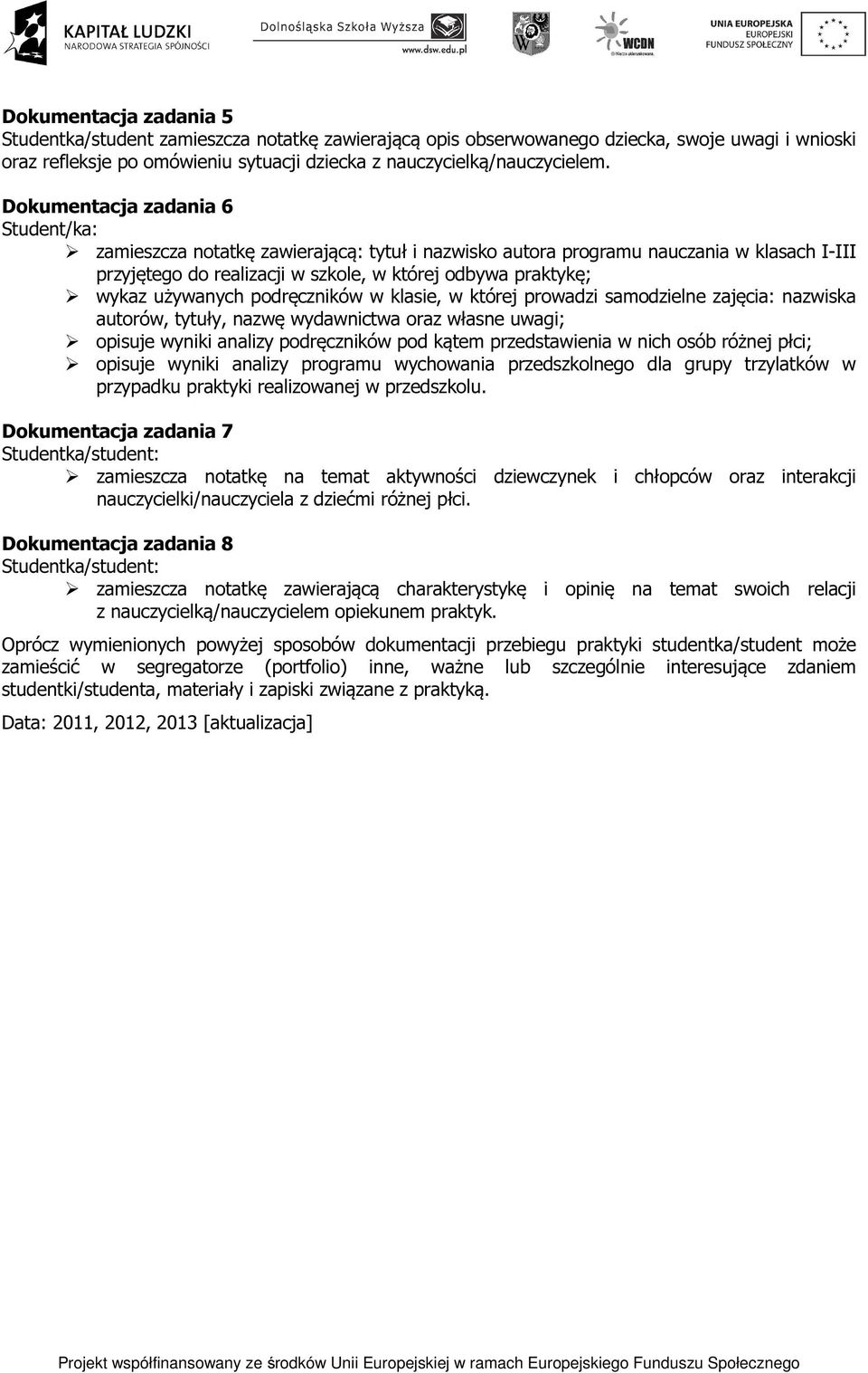 używanych podręczników w klasie, w której prowadzi samodzielne zajęcia: nazwiska autorów, tytuły, nazwę wydawnictwa oraz własne uwagi; opisuje wyniki analizy podręczników pod kątem przedstawienia w