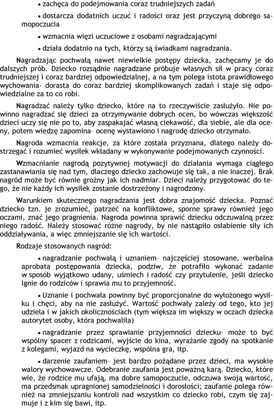 Dziecko rozsądnie nagradzane próbuje własnych sił w pracy coraz trudniejszej i coraz bardziej odpowiedzialnej, a na tym polega istota prawidłowego wychowania- dorasta do coraz bardziej