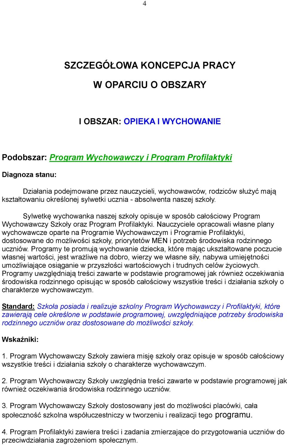 Nauczyciele opracowali własne plany wychowawcze oparte na Programie Wychowawczym i Programie Profilaktyki, dostosowane do możliwości szkoły, priorytetów MEN i potrzeb środowiska rodzinnego uczniów.