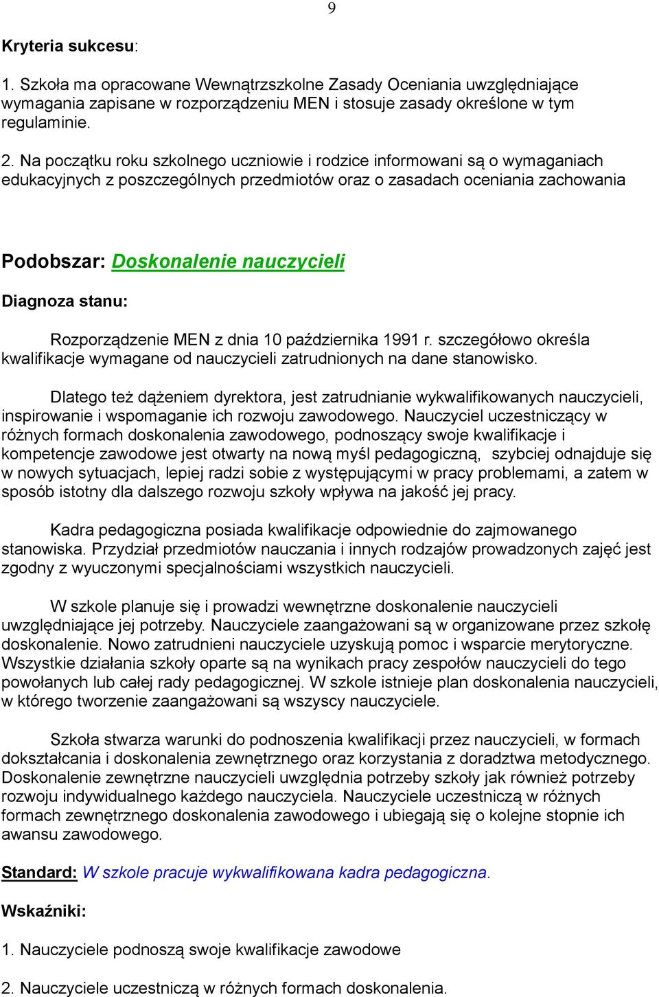 Rozporządzenie MEN z dnia 10 października 1991 r. szczegółowo określa kwalifikacje wymagane od nauczycieli zatrudnionych na dane stanowisko.