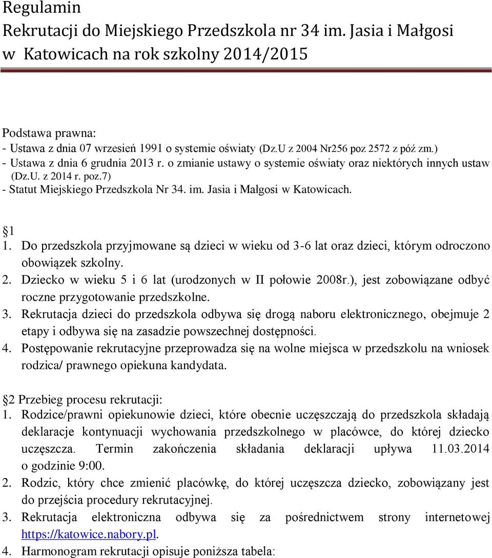 Do przedszkola przyjmowane są dzieci w wieku od 3-6 lat oraz dzieci, którym odroczono obowiązek szkolny. 2. Dziecko w wieku 5 i 6 lat (urodzonych w II połowie 2008r.