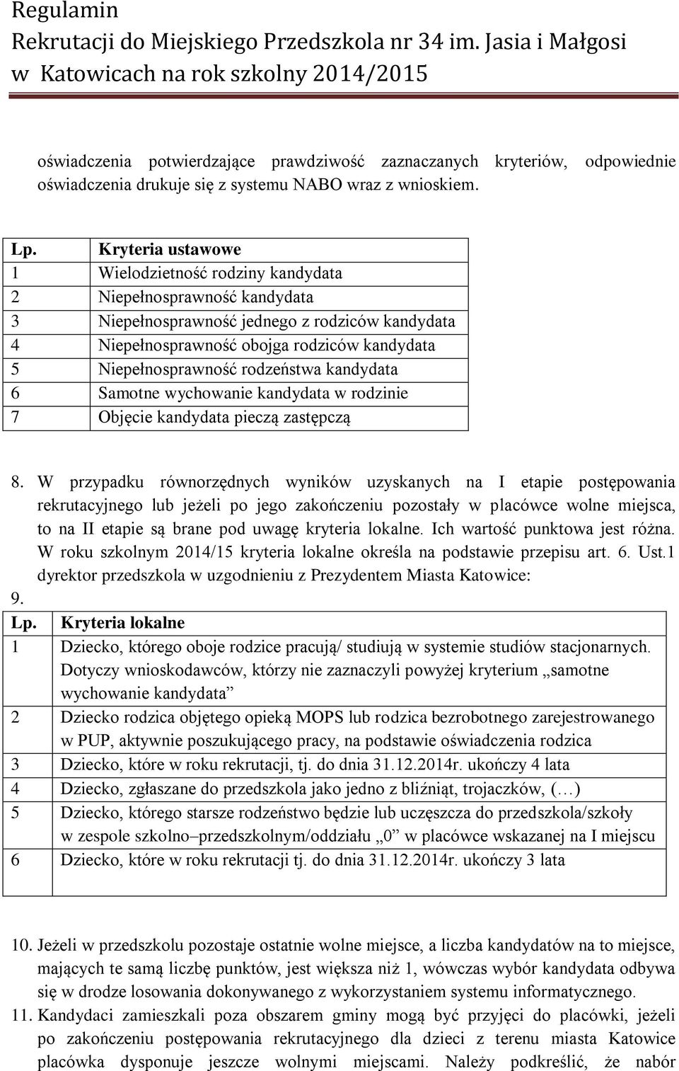 rodzeństwa kandydata 6 Samotne wychowanie kandydata w rodzinie 7 Objęcie kandydata pieczą zastępczą 8.