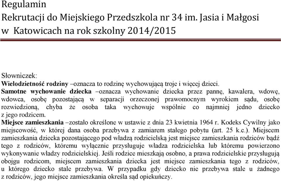 wychowuje wspólnie co najmniej jedno dziecko z jego rodzicem. Miejsce zamieszkania zostało określone w ustawie z dnia 23 kwietnia 1964 r.