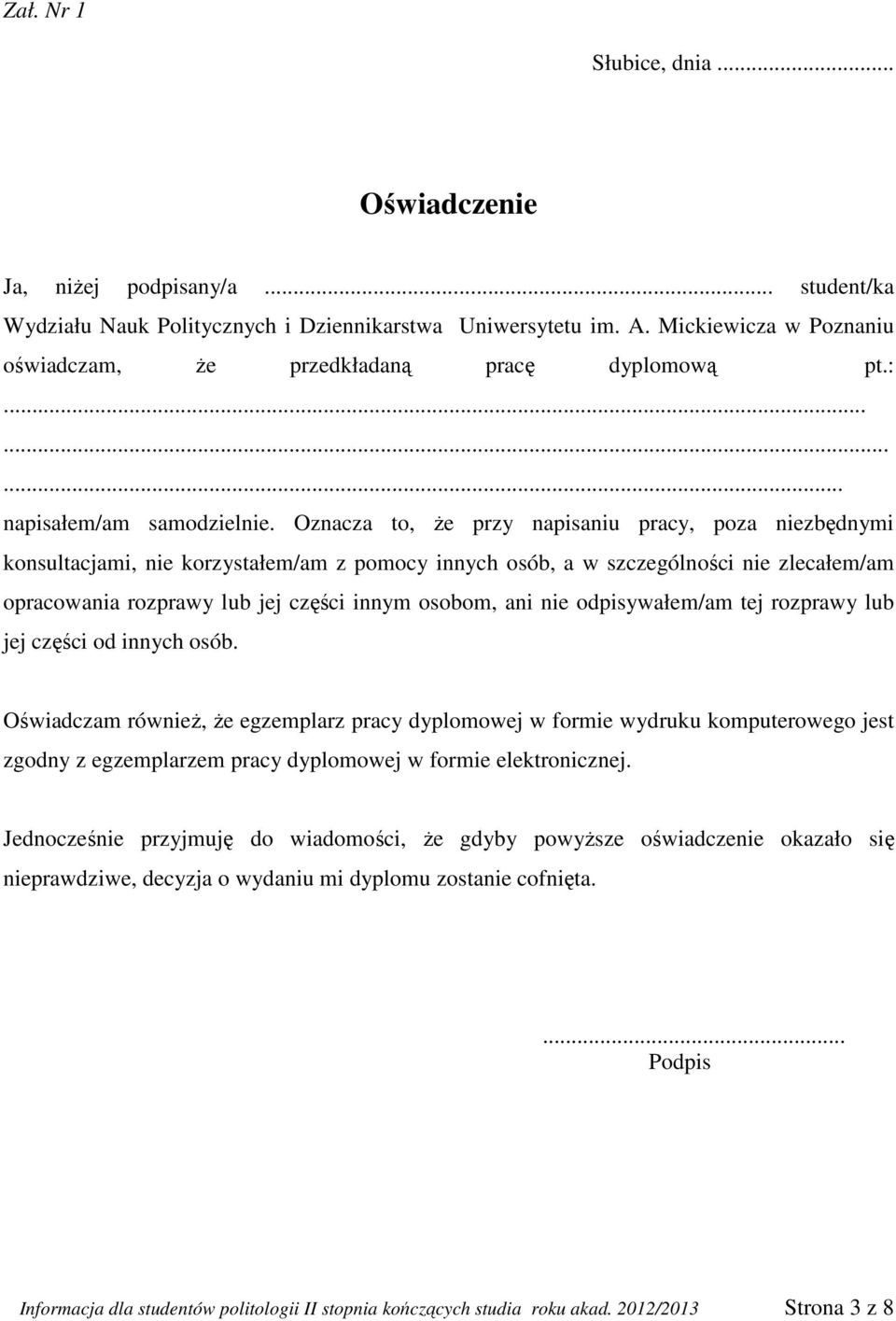 Oznacza to, że przy napisaniu pracy, poza niezbędnymi konsultacjami, nie korzystałem/am z pomocy innych osób, a w szczególności nie zlecałem/am opracowania rozprawy lub jej części innym osobom, ani