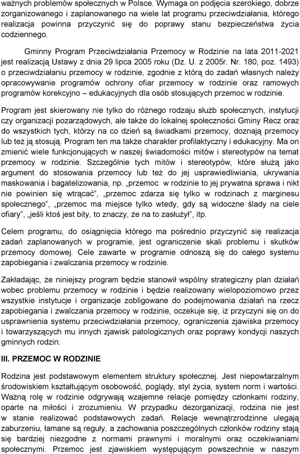 codziennego. Gminny Program Przeciwdziałania Przemocy w Rodzinie na lata 2011-2021 jest realizacją Ustawy z dnia 29 lipca 2005 roku (Dz. U. z 2005r. Nr. 180, poz.