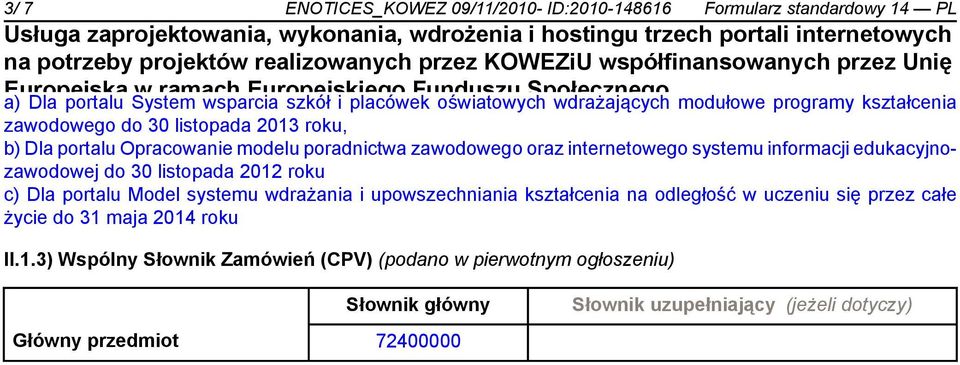 edukacyjnozawodowej do 30 listopada 2012 roku c) Dla portalu Model systemu wdrażania i upowszechniania kształcenia na odległość w uczeniu się przez całe życie