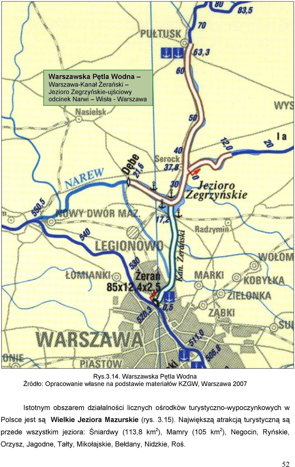 licznych ośrodków turystyczno-wypoczynkowych w Polsce jest są Wielkie Jeziora Mazurskie (rys. 3.15).