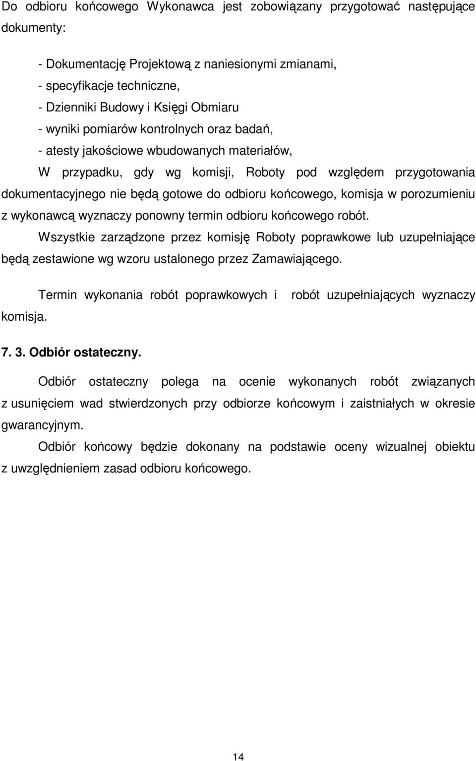 końcowego, komisja w porozumieniu z wykonawcą wyznaczy ponowny termin odbioru końcowego robót.